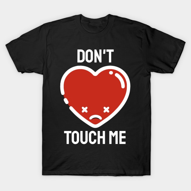 Anti Valentines Day - Don’t Touch Me! T-Shirt by KatiNysden